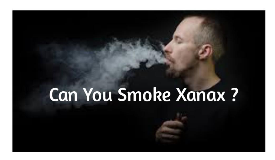 Can You SMOKE Xanax